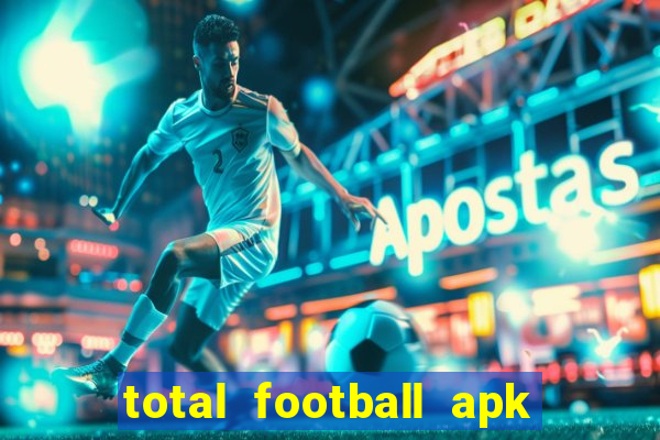 total football apk mod dinheiro infinito